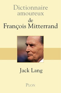 Dictionnaire amoureux de François Mitterrand - Jack Lang (2015)