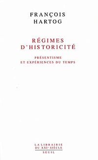 Régimes d’historicité. Présentisme et expériences du temps - François Hartog