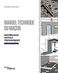 Manuel technique du maçon - Volume 1: Matériaux, outils, techniques - Claude Prêcheur (2019)