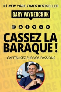 Cassez la baraque !: Capitalisez sur vos passions - Gary Vaynerchuk