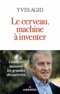 Le Cerveau, machine à inventer - yves Agid (2023)