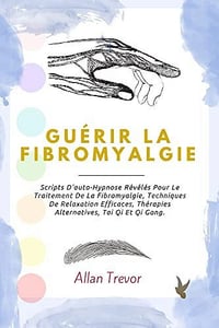 Allan Trevor - Guérir La Fibromyalgie (2022)
