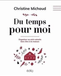 Du temps pour moi. Organiser sa mini-retraite bien-être à la maison - Christine Michaud (2025)