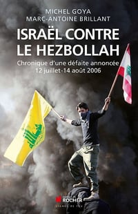 Michel Goya - Israël contre le Hezbollah: Chronique d'une défaite annoncée 12 juillet - 14 août 2006