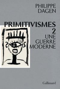 Primitivismes, tome 2. Une guerre moderne - Philippe Dagen (2021)