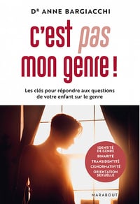 C'est pas mon genre ! Les clés pour répondre aux questions de votre enfant sur le genre - Anne Bargiacchi (2022)