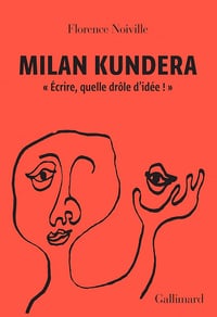 Milan Kundera: "Écrire, quelle drôle d'idée !" - Florence Noiville (2023)