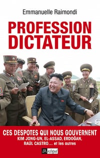 Profession dictateur - Ces despotes qui nous gouvernent - Emmanuelle Raimondi
