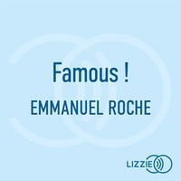 Famous ! - Ne cherchez pas à être connu. Cherchez à être reconnu - Emmanuel Roche (2026)