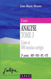 Cours Analyse Tome 3 cours et 500 exercices corrigés 2e année MP, PSI, PC, PT - Jean-Marie Monier (1997)