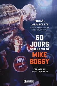 50 jours dans la vie de Mike Bossy - Mikaël Lalancette (2023)