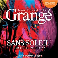 Jean-Christophe Grangé - Le Roi des Ombres - Sans Soleil T2 [2025]