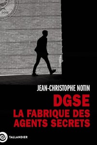 DGSE. La fabrique des agents secrets - Jean-Christophe Notin (2024)