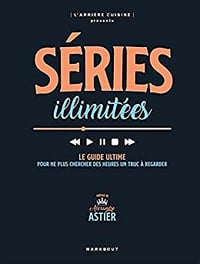 Séries illimitées : Le guide ultime pour ne plus chercher des heures un truc à regarder (Culture Pop) - Alexandre Astier (2022)