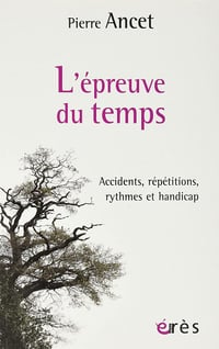 L'épreuve du temps : Accidents, répétitions, rythmes et handicap - Pierre Ancet (2022)
