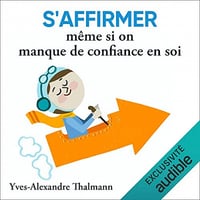 Yves-Alexandre Thalmann - S'affirmer même si on manque de confiance en soi [2020]