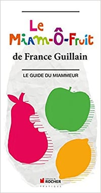Le Miam-ô-Fruit : Le Guide du Miammeur - France Guillain
