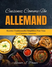 Eleanor J. Poirier - Cuisinez comme un Allemand: Recettes traditionnelles simplifiées pour tous les cuisiniers amateurs (2025)
