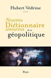 Nouveau Dictionnaire amoureux de la géopolitique - Hubert Védrine (2025)