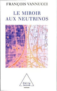Le Miroir aux neutrinos - François Vannucci