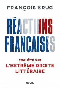 Réactions françaises : Enquête sur l'extrême droite littéraire - François Krug (2023)