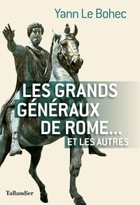 Les grands généraux de Rome… et les autres - Yann le Bohec (2022)