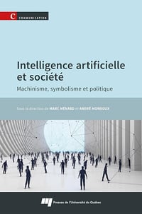 Intelligence artificielle et société : Machinisme, symbolisme et politique - Marc Ménard, André Mondoux (2024)