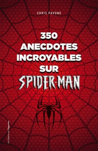 350 anecdotes incroyables sur Spider-man - Chris Pavone (2021)