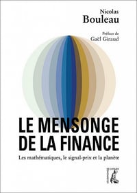 Le mensonge de la finance : Les mathématiques, le signal-prix et la planète - Nicolas Bouleau