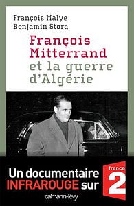François Mitterrand et la guerre d’Algérie - Benjamin Stora, François Malye
