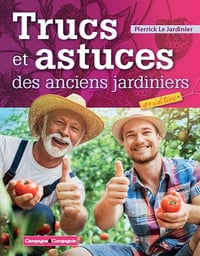 Trucs et astuces des anciens jardiniers - 4e édition - Pierrick Le jardinier (2022)