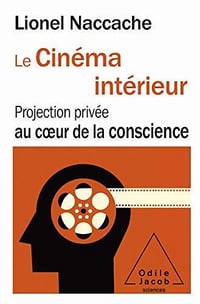 Le Cinéma intérieur: Projection privée au cœur de la conscience - Lionel Naccache (2020)