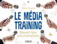 Le média training: Réussir face aux journalistes 1er Édition - Adrian Dearnell (2014)