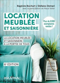 Maud Velter, Baptiste Bochart, Stéfano Demari - Location meublée et saisonnière - 6e éd.: Avec modèles de contrats