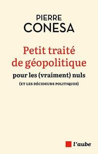 Pierre Conesa - Petit traité de géopolitique pour les (vraiment) nuls (et les décideurs politiques) (2026)
