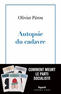 Autopsie du cadavre : Comment meurt le Parti Socialiste - Olivier Pérou (2022)
