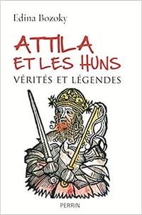 Attila et les Huns - Edina Bozoky