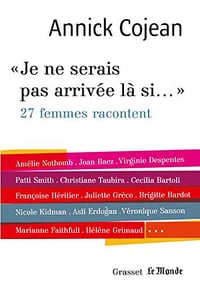 Je ne serais pas arrivee là si ...- Annick Cojean (2018)