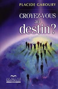Croyez-vous au destin ? - Placide Gaboury