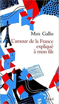 L’Amour de la France expliqué à mon fils - Max Gallo