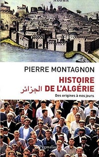 Histoire de l’Algérie. Des origines à nos jours - Pierre Montagnon