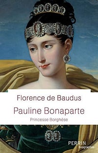Pauline Bonaparte (Biographie) - Florence de BAUDUS (2018)