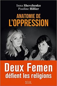 Anatomie de l’oppression - Inna Shevchenko & Pauline Hillier (2017)