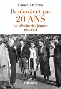 Ils n'avaient pas 20 ans : La révolte des jeunes 1940-1944 - François Broche (2023)