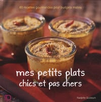 Mes petits plats chics et pas chers - Nadjette Guidoum