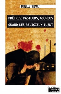 Prêtres, pasteurs, gourous: Quand les religieux tuent - Mireille Thibault (2020)