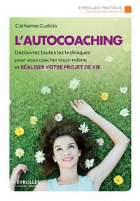 L'autocoaching : Découvrez toutes les techniques pour vous coacher vous-même et réaliser votre projet de vie - Catherine Cudicio