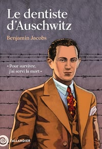 Benjamin Jacobs - Le dentiste d'Auschwitz: « Pour survivre, j'ai servi la mort » (2026)