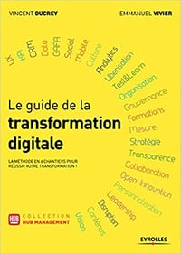 Le guide de la transformation digitale: La méthode en 6 chantiers pour réussir votre transformation - Vincent Ducrey et Emmanuel Vivier