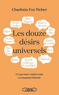 Les Douze désirs universels - Ce que nous voulons tous et comment l'obtenir - Charlotte Fox Weber (2022)